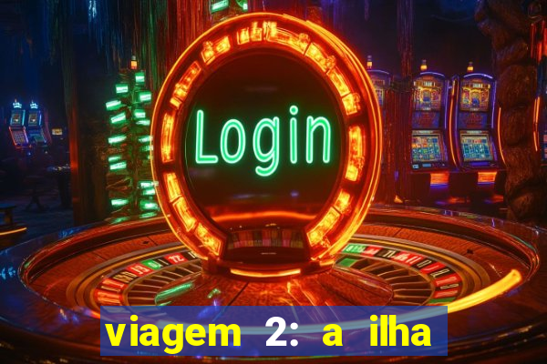 viagem 2: a ilha misteriosa filme completo dublado